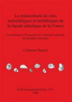 Paperback La malacofaune de sites mésolithiques et néolithiques de la façade atlantique de la France: Contribution à l'économie et à l'identité culturelle des g [French] Book