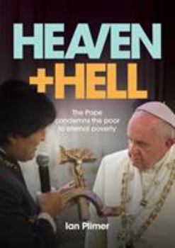 Paperback Heaven and Hell: The Pope condemns the poor to eternal poverty Book