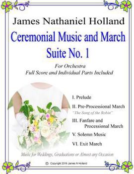 Paperback Ceremonial Music and March Suite No. 1: Music for Weddings, Graduations or Almost Any Occassion. Full Score and Parts Book