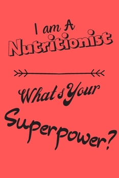 Paperback I am a Nutritionist What's Your Superpower: Lined Notebook / Journal Gift Book