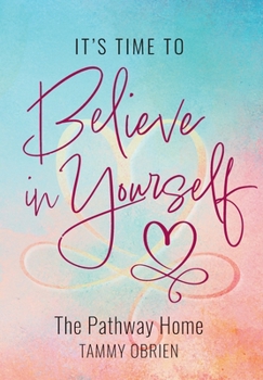 It's Time to Believe in Yourself: The Pathway Home