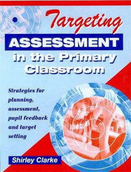 Paperback Targeting Assessment in the Primary Classroom: Strategies for Planning, Assessment, Pupil Feedback and Target Setting Book