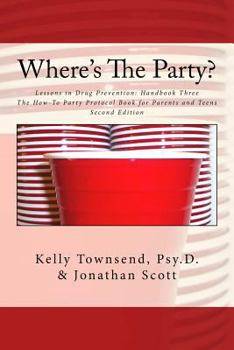 Paperback Where's The Party?: Lessons in Drug Prevention: Handbook Three The How-To Party Protocol Book for Parents and Teens Book