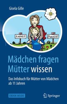 Paperback M?dchen Fragen - M?tter Wissen: Das Infobuch F?r M?tter Von M?dchen AB 11 Jahren [German] Book