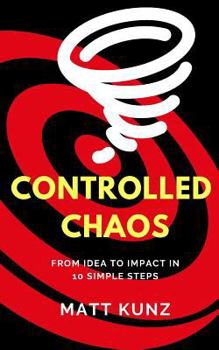 Paperback Controlled Chaos: From Idea to Impact in 10 Simple Steps Book