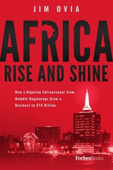 Africa Rise and Shine: How a Nigerian Entrepreneur from Humble Beginnings Grew a Business to $16 Billion