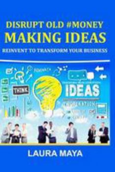 Paperback Disrupt Old #Money Making Ideas, Reinvent to Transform Your Business Book