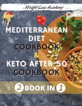 Paperback Mediterranean Diet Cookbook For Beginners 2021 And The Ultimate Keto Guide for Beginners after 50: -2 BOOKS IN 1- 120+ Quick & Easy Delicious Recipes Book