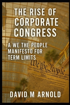 Paperback The Rise of Corporate Congress: A We The People Manifesto for Term Limits Book