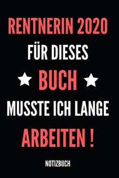 Rentnerin 2020 für dieses Buch musste ich lange arbeiten Notizbuch: Notizheft, Kalender oder Planer für den Ruhestand - Tolle Überraschung als ... im praktischen A5 Format (German Edition)