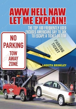 Hardcover Aww Hell Naw Let Me Explain!: The Top 100 Frequently Used Excuses Americans Say to Try to Escape a Ticket or Tow Book