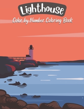 Lighthouse Color by Number Coloring Book: Collection of Hand Drawn Seaside Landscape Color by Number Lighthouse Sketches for Adults.
