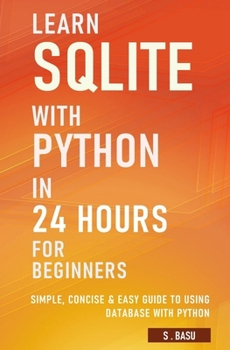 Paperback Learn SQLite with Python in 24 hours For Beginners - Simple, Concise & Easy Guide To Using Database with Python Book