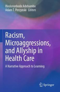 Paperback Racism, Microaggressions, and Allyship in Health Care: A Narrative Approach to Learning Book