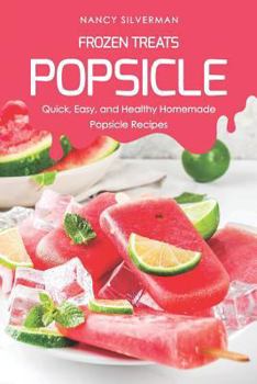 Paperback Frozen Treats - Popsicle: Quick, Easy, and Healthy Homemade Popsicle Recipes Book