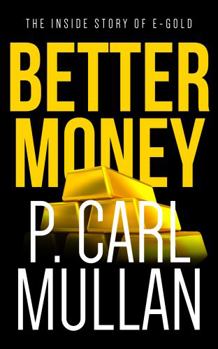 Paperback Better Money: The Inside Story of e-gold Book