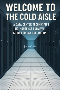Paperback Welcome to the Cold Aisle: A Data Center Technicians No-Nonsense Survival Guide For Day One And On Book