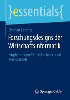 Paperback Forschungsdesigns Der Wirtschaftsinformatik: Empfehlungen Für Die Bachelor- Und Masterarbeit [German] Book