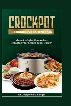 Paperback Crockpot-kookboek voor senioren: Gemakkelijke Slowcooker-recepten voor gezond ouder worden [Dutch] Book