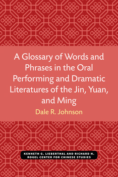 Paperback A Glossary of Words and Phrases in the Oral Performing and Dramatic Literatures of the Jin, Yuan, and Ming Book