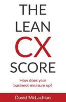 Paperback The Lean CX Score: How does your business measure up? Book