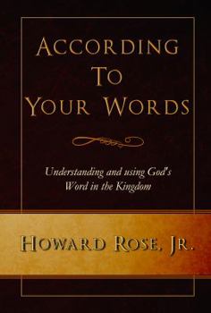 Paperback According To Your Words: Understanding and using God's Word in the Kingdom Book