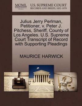Paperback Julius Jerry Perlman, Petitioner, V. Peter J. Pitchess, Sheriff, County of Los Angeles. U.S. Supreme Court Transcript of Record with Supporting Pleadi Book