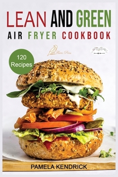 Paperback Lean And Green Air Fryer Cookbook: 120 Affordable, Quick & Easy Air Fryer Recipes. 30-Day Meal Plan Included. 1000 Days Fueling Hacks to Help You Keep Book