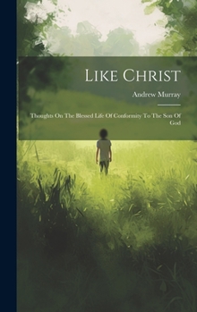 Hardcover Like Christ: Thoughts On The Blessed Life Of Conformity To The Son Of God Book