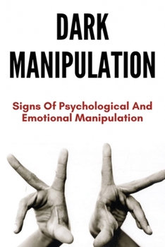 Paperback Dark Manipulation: Signs Of Psychological And Emotional Manipulation: Dark Matter Manipulation Book