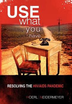 Hardcover Use What You Have: Resolving the HIV/AIDS Pandemic Book