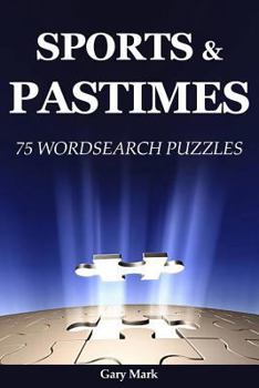 Sports & Pastime: 75 Wordsearch Puzzles