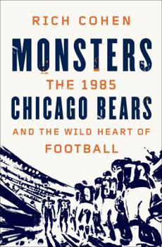 Hardcover Monsters: The 1985 Chicago Bears and the Wild Heart of Football Book