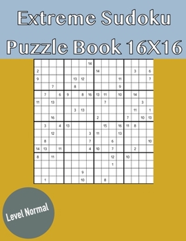 Paperback Extreme Sudoku Puzzle Book 16X16: Rediscover the fun of Sudoku Game With This Large Print Edition - 50 Puzzles of 16X16 With Solutions - Normal Level Book