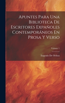 Hardcover Apuntes Para Una Biblioteca De Escritores Expañoles Contemporáneos En Prosa Y Verso; Volume 1 [Spanish] Book