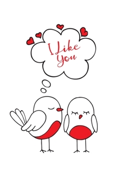 I Like You: Cute Bird Couple, Happy Valentine's Day Journal Notebook, Gift For Girlfriend, Boyfriend, Wife, Husband