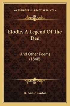 Elodie, A Legend of the Dee; and Other Poems