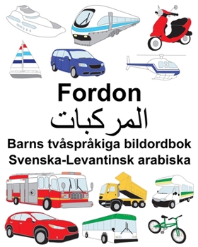 Paperback Svenska-Levantinsk arabiska Fordon Barns tvåspråkiga bildordbok [Swedish] Book