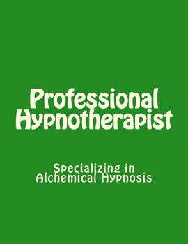 Paperback Professional Hypnotherapist: Specializing in Alchemical Hypnosis Book