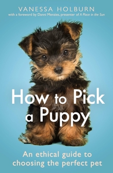 Paperback How to Pick a Puppy: An Ethical Guide to Choosing the Perfect Pet Book