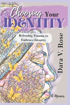 Paperback Choosing Your Identity: Releasing Trauma to Embrace Identity Book