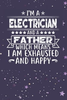 Paperback I'm A Electrician And A Father Which Means I am Exhausted and Happy: Father's Day Gift for Electrician Dad Book