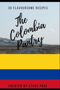 The Colombia Pantry: 30 Flavoursome Recipe's (The World Pantry)