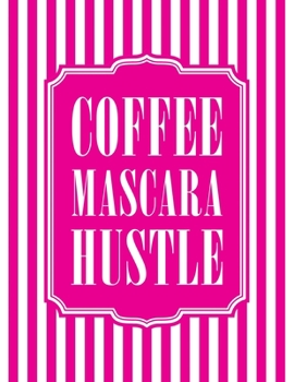 Coffee Mascara Hustle: Womens priority planner with monthly / daily planning - hourly appointments - goal setting & weekly review - yearly overview  & habit tracker (undated)