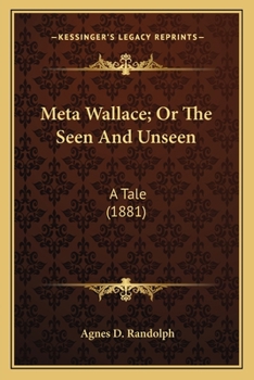 Meta Wallace, Or, the Seen and Unseen. a Tale