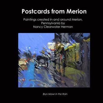 Paperback Postcards From Merion: paintings created in and around Merion, Pennsylvania by Nancy Clearwater Herman Book