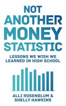 Paperback Not Another Money Statistic: Lessons We Wish We Learned in High School Book