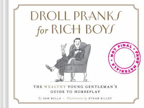 Hardcover Droll Pranks for Rich Boys: The Wealthy Young Gentleman's Guide to Horseplay Book