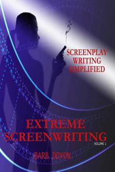 Paperback Extreme Screenwriting: Screenplay Writing Simplified Book