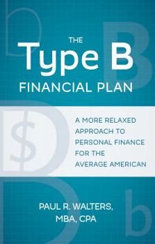 Paperback The Type B Financial Plan: A More Relaxed Approach to Personal Finance for the Average American Book